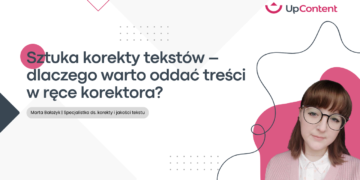 Sztuka korekty tekstów – dlaczego warto oddać treści w ręce korektora?