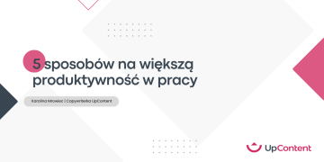 5 sposobów na większą produktywność w pracy
