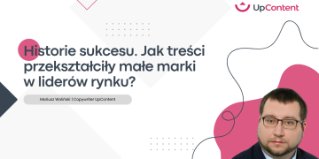 Historie sukcesu. Jak treści przekształciły małe marki w liderów rynku?