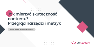 Jak mierzyć skuteczność contentu? Przegląd narzędzi i metryk