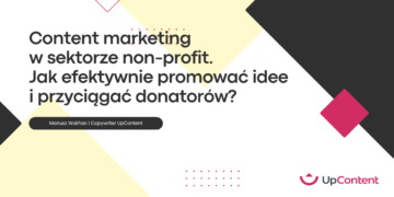Content marketing w sektorze non-profit. Jak efektywnie promować idee i przyciągać donatorów?