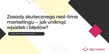 Zasady skutecznego real-time marketingu – jak uniknąć wpadek i błędów?