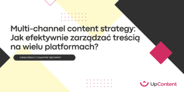 Multi-channel content strategy: Jak efektywnie zarządzać treścią na wielu platformach?
